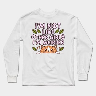 I'm Not Like Other Girls, I'm Weirder Cute Cat Long Sleeve T-Shirt